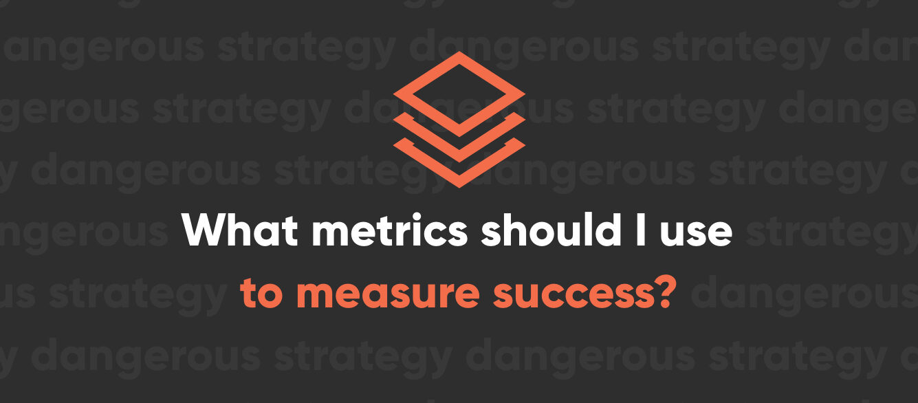 What Metrics Should I Use To Measure Success?